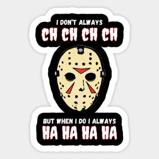 I Don't Always Ch Ch Ch Ch Halloween Jason Voorhies Funny Sticker